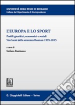 L'Europa e lo sport. Profili giuridici, economici e sociali. Vent'anni della sentenza Bosman 1995-2015. Atti del 5° Convegno (Bergamo, 26 novembre 2015)