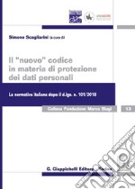 Il «nuovo» codice in materia di protezione dei dati personali. La normativa italiana dopo il d. lgs. 101/2018 libro