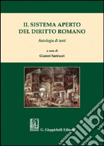 Il sistema aperto del diritto romano. Antologia di testi libro