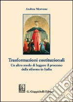 Trasformazioni costituzionali. Un altro modo di leggere il processo delle riforme in Italia libro