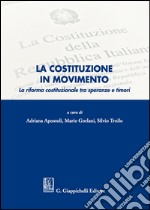 La Costituzione in movimento. La riforma costituzionale tra speranze e timori libro