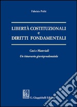 Libertà costituzionali e diritti fondamentali. Casi e materiali. Un itineriario giurisprudenziale libro