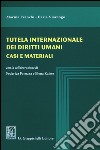 Tutela internazionale dei diritti umani. Casi e materiali libro