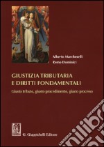 Giustizia tributaria e diritti fondamentali. Giusto tributo, giusto procedimento, giusto processo libro