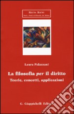 La filosofia per il diritto. Teorie, concetti, applicazioni libro