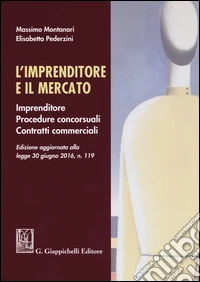 L'imprenditore e il mercato. Imprenditore, procedure concorsuali, contratti commerciali libro