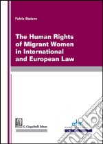 The human rights of migrants women in international and european law libro