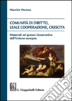 Comunità di diritto, leale cooperazione, crescita. Materiali ed ipotesi ricostruttive dell'Unione Europea libro