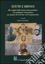 Atene e Roma. Alle origini della democrazia moderna e la tradizione romanistica nei sistemi di Civil law e di Common law libro