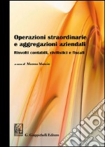 Operazioni straordinarie e aggregazioni aziendali. Risvolti contabili, civilistici e fiscali libro