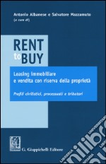 Rent to buy, leasing immobiliare e vendita con riserva della proprietà. Profili civilistici, processuali e tributari libro