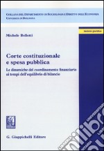 Corte costituzionale e spesa pubblica. Le dinamiche del coordinamento finanziario ai tempi dell'equilibrio di bilancio libro