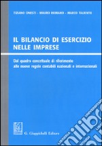 Il bilancio di esercizio nelle imprese. Dal quadro concettuale di riferimento alle nuove regole contabili nazionali e internazionali libro