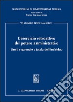 L'esercizio retroattivo del potere amministrativo. Limiti e garanzie a tutela dell'individuo