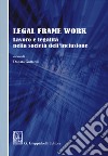 Legal frame work. Lavoro e legalità nella società dell'inclusione libro di Gottardi D. (cur.)