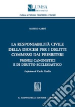 La responsabilità civile della diocesi per i delitti commessi dai presbiteri. Profili canonistici e di diritto ecclesiastico