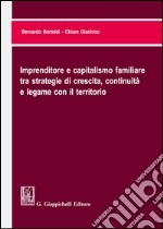 Imprenditore e capitalismo familiare tra strategie di crescita, continuità e legame con il territorio libro