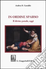 In ordine sparso. Il diritto penale, oggi