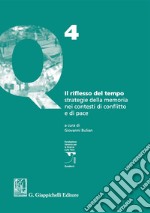 Il riflesso del tempo. Strategie della memoria nei contesti di conflitto e di pace