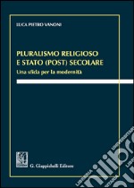 Pluralismo religioso e Stato (post) secolare. Una sfida per la modernità