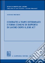 Contratto a tempo determinato e forma comune di rapporto di lavoro dopo il Jobs Act libro