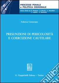 Presunzioni di pericolosità e coercizione cautelare libro