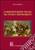 L'amministrazione fiscale fra poteri e responsabilità