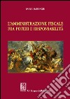 L'amministrazione fiscale fra poteri e responsabilità libro di Marongiu Paola