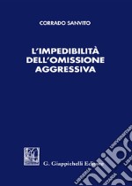 L'impedibilità dell'omissione aggressiva libro