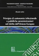 Principio di autonomia istituzionale e pubbliche amministrazioni nel diritto dell'Unione Europea libro