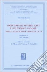 Orientarsi nel pensiero-Kant-e nelle norme-Gadamer-Nomos e Logos: Schmitt, Heidegger, Lacan libro