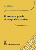 Il processo penale ai tempi della vittima libro