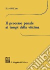 Il processo penale ai tempi della vittima libro