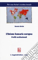 L'unione bancaria europea. Profili costituzionali