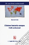 L'unione bancaria europea. Profili costituzionali libro di Ibrido Renato