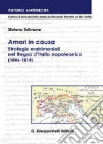 Amori in causa. Strategie matrimoniali nel Regno d'Italia napoleonico (1806-1814)