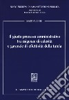 Il giusto processo amministrativo tra esigenze di celerità e garanzie di effettività della tutela libro