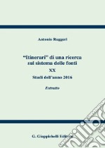 «Itinerari» di una ricerca sul sistema delle fonti. Vol. 20: Studi dell'anno 2016. Estratto libro