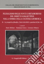 Pluralismo delle fonti e metamorfosi del diritto soggettivo nella storia della cultura giuridica. Vol. 2: La prospettiva filosofica. Teorie dei diritti e questioni di fine vita libro