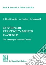 Governare strategicamente l'azienda. Una mappa per orientare l'analisi libro