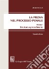 La prova nel processo penale. Vol. 1: Struttura e procedimento libro