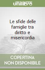 Le sfide delle famiglie tra diritto e misericordia libro