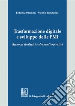 Trasformazione digitale e sviluppo delle PMI. Approcci strategici e strumenti operativi