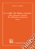 Lo studio del diritto canonico. Dalla ordinazione culturale alla codificazione autoritativa. Vol. 1 libro