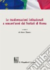 Le trasformazioni istituzionali a sessant'anni dai Trattati di Roma. Atti del Convegno (Catania, 31 marzo-1 aprile 2017) libro di Ciancio A. (cur.)