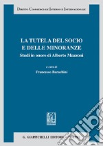 La tutela del socio e delle minoranze. Studi in onore di Alberto Mazzoni