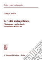 Le città metropolitane. Dimensione costituzionale e attuazione statutaria