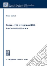 Banca, crisi e responsabilità. Scritti scelti dal 1973 al 2016