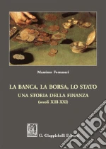 La banca, la borsa, lo Stato. Una storia della finanza (secoli XIII-XXI) libro usato