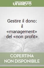 Gestire il dono: il «management» del «non profit» libro